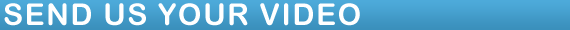 Send Us Your Video